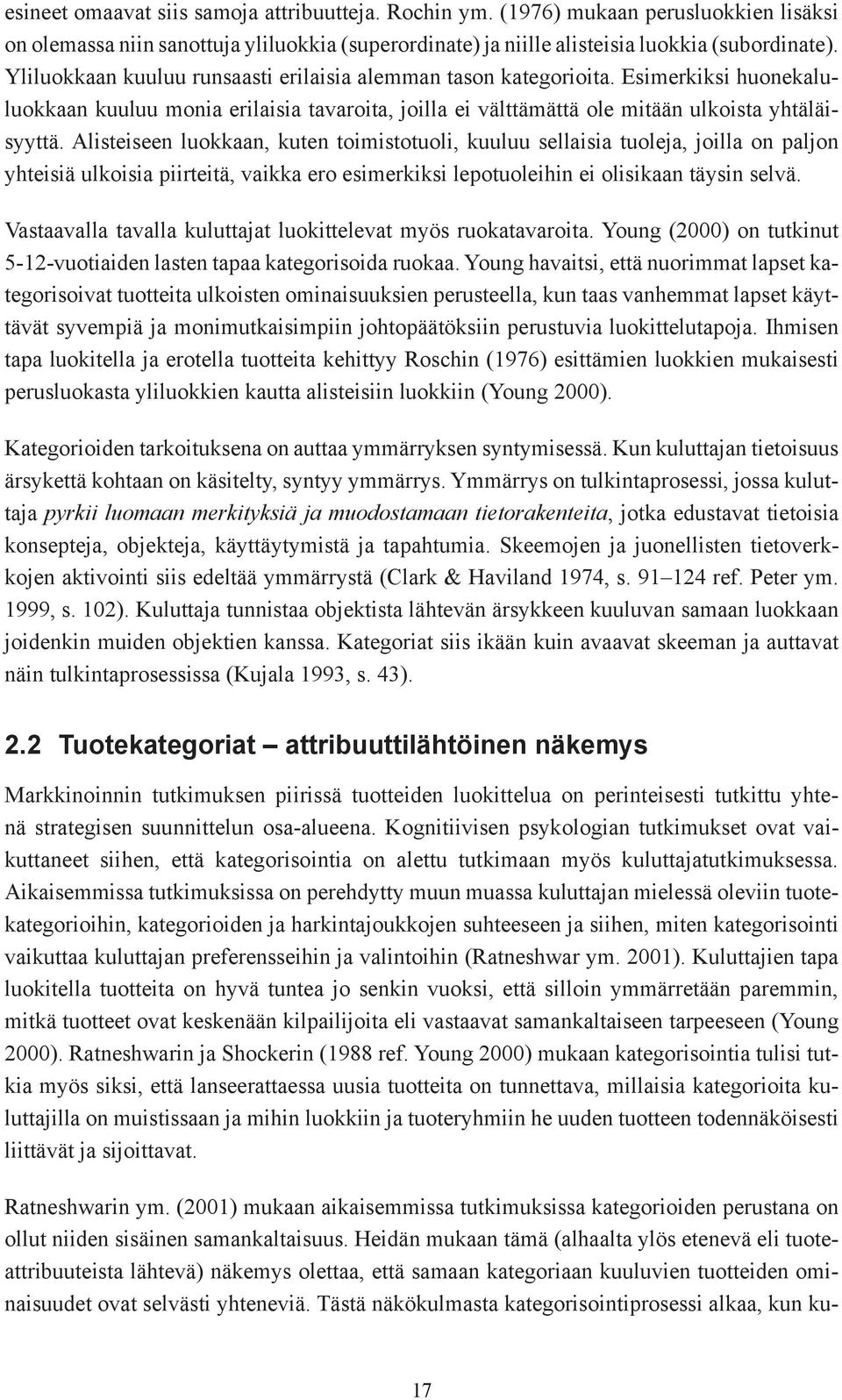 Alisteiseen luokkaan, kuten toimistotuoli, kuuluu sellaisia tuoleja, joilla on paljon yhteisiä ulkoisia piirteitä, vaikka ero esimerkiksi lepotuoleihin ei olisikaan täysin selvä.