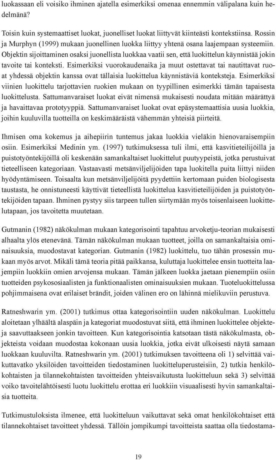 Objektin sijoittaminen osaksi juonellista luokkaa vaatii sen, että luokittelun käynnistää jokin tavoite tai konteksti.