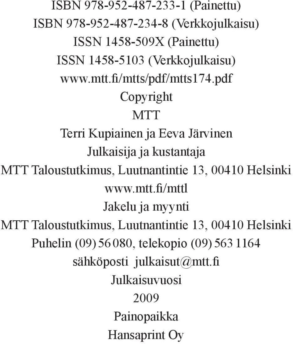 pdf Copyright MTT Terri Kupiainen ja Eeva Järvinen Julkaisija ja kustantaja MTT Taloustutkimus, Luutnantintie 13, 00410