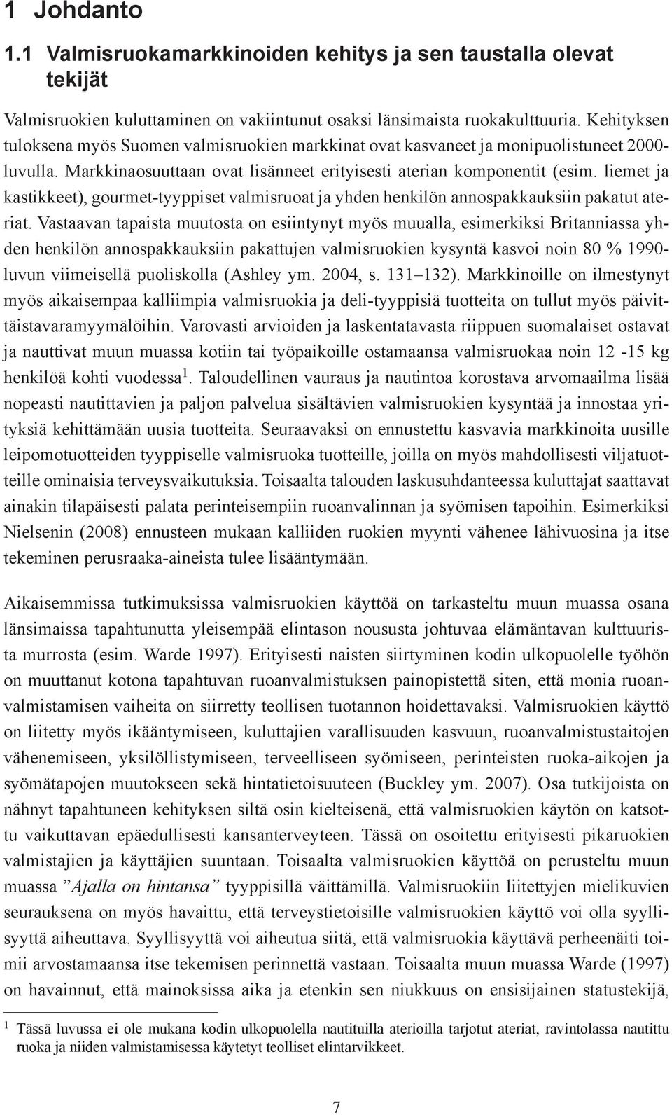liemet ja kastikkeet), gourmet-tyyppiset valmisruoat ja yhden henkilön annospakkauksiin pakatut ateriat.