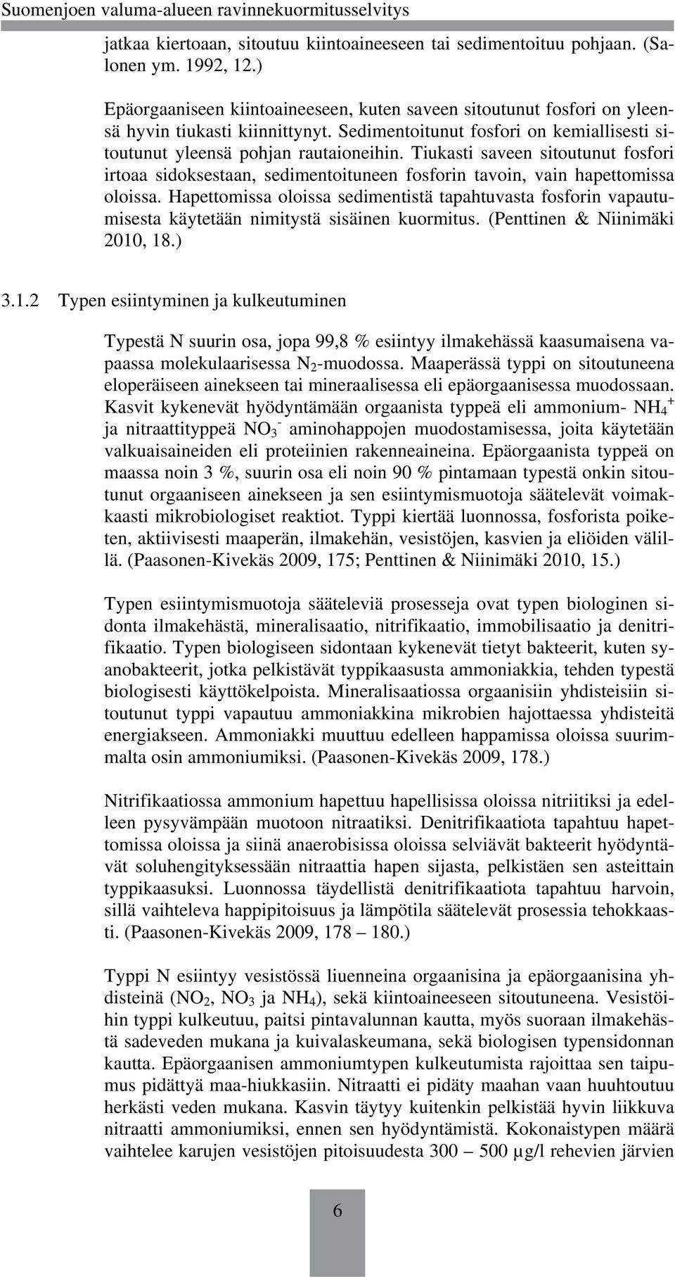 Hapettomissa oloissa sedimentistä tapahtuvasta fosforin vapautumisesta käytetään nimitystä sisäinen kuormitus. (Penttinen & Niinimäki 2010