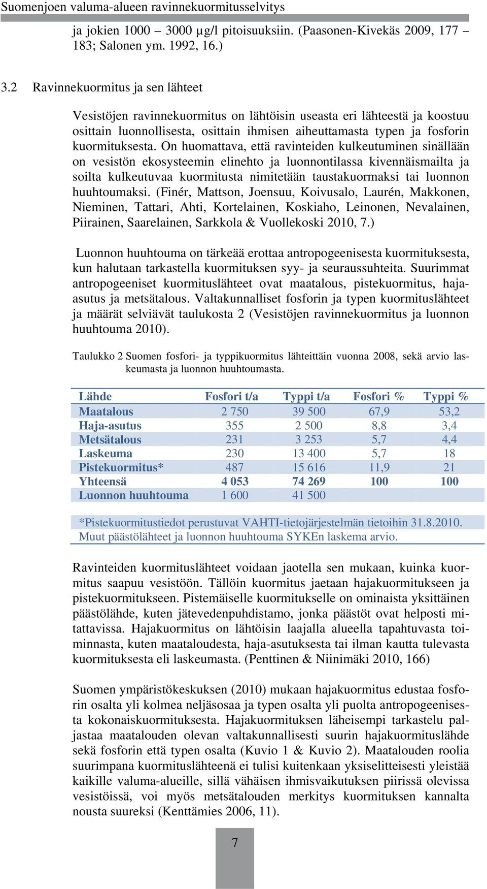 On huomattava, että ravinteiden kulkeutuminen sinällään on vesistön ekosysteemin elinehto ja luonnontilassa kivennäismailta ja soilta kulkeutuvaa kuormitusta nimitetään taustakuormaksi tai luonnon