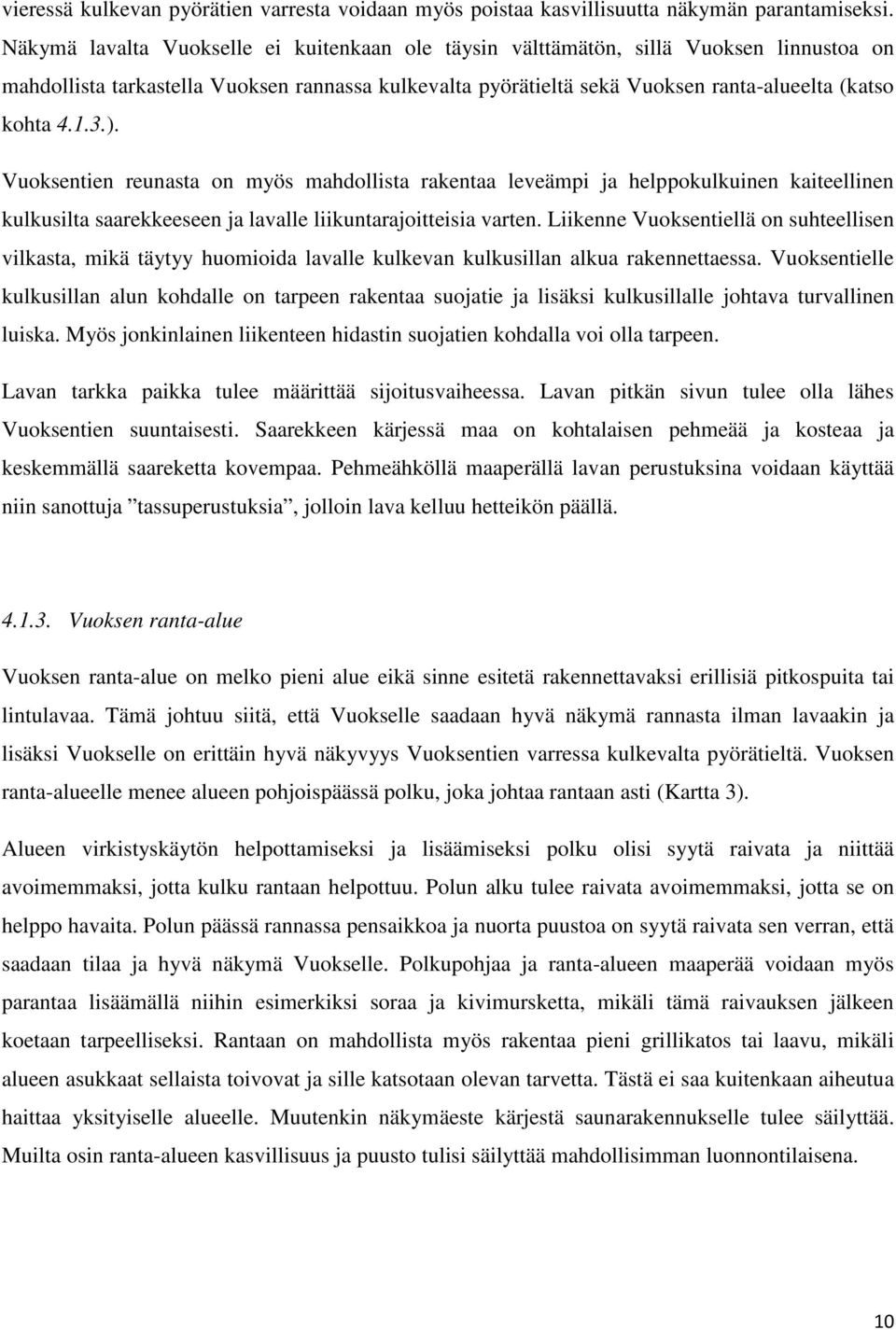 3.). Vuoksentien reunasta on myös mahdollista rakentaa leveämpi ja helppokulkuinen kaiteellinen kulkusilta saarekkeeseen ja lavalle liikuntarajoitteisia varten.