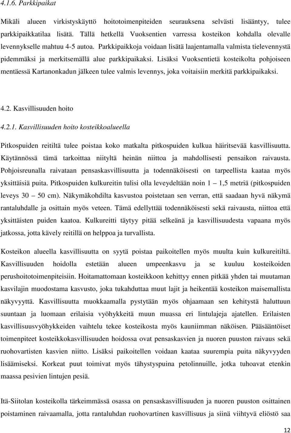 Parkkipaikkoja voidaan lisätä laajentamalla valmista tielevennystä pidemmäksi ja merkitsemällä alue parkkipaikaksi.