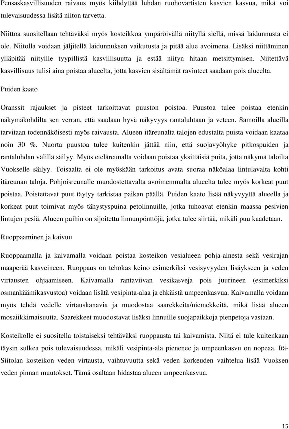 Lisäksi niittäminen ylläpitää niityille tyypillistä kasvillisuutta ja estää niityn hitaan metsittymisen.