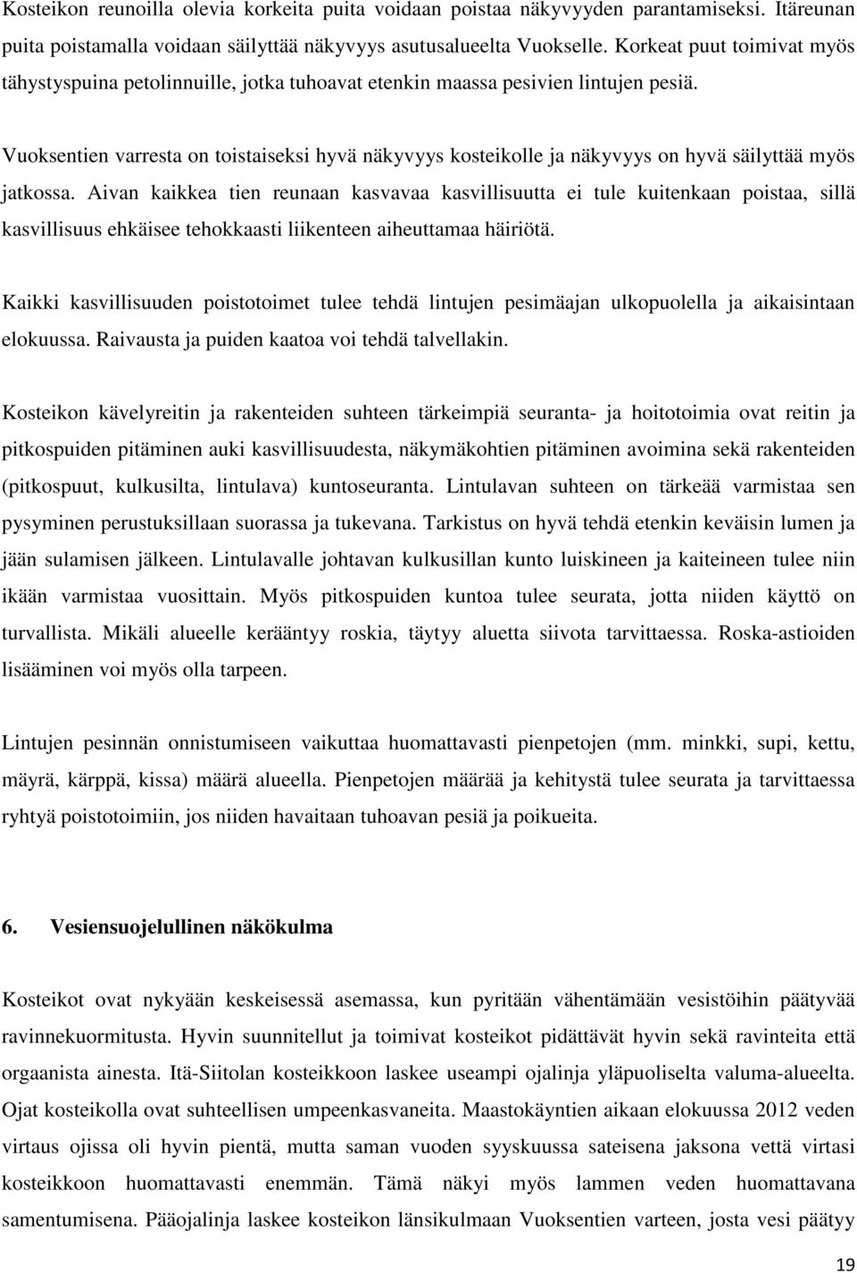 Vuoksentien varresta on toistaiseksi hyvä näkyvyys kosteikolle ja näkyvyys on hyvä säilyttää myös jatkossa.