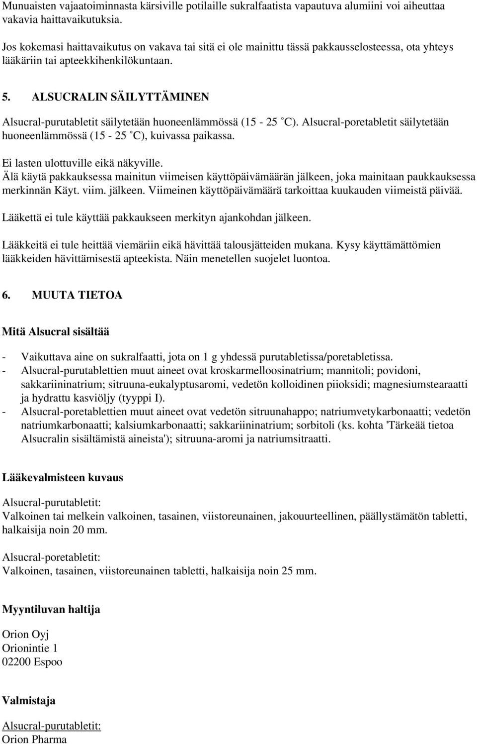 ALSUCRALIN SÄILYTTÄMINEN Alsucral-purutabletit säilytetään huoneenlämmössä (15-25 C). Alsucral-poretabletit säilytetään huoneenlämmössä (15-25 C), kuivassa paikassa.