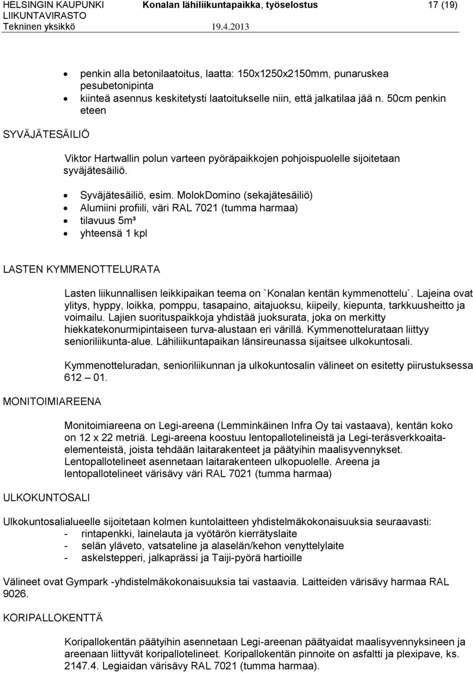 50cm penkin eteen SYVÄJÄTESÄILIÖ Viktor Hartwallin polun varteen pyöräpaikkojen pohjoispuolelle sijoitetaan syväjätesäiliö. Syväjätesäiliö, esim.