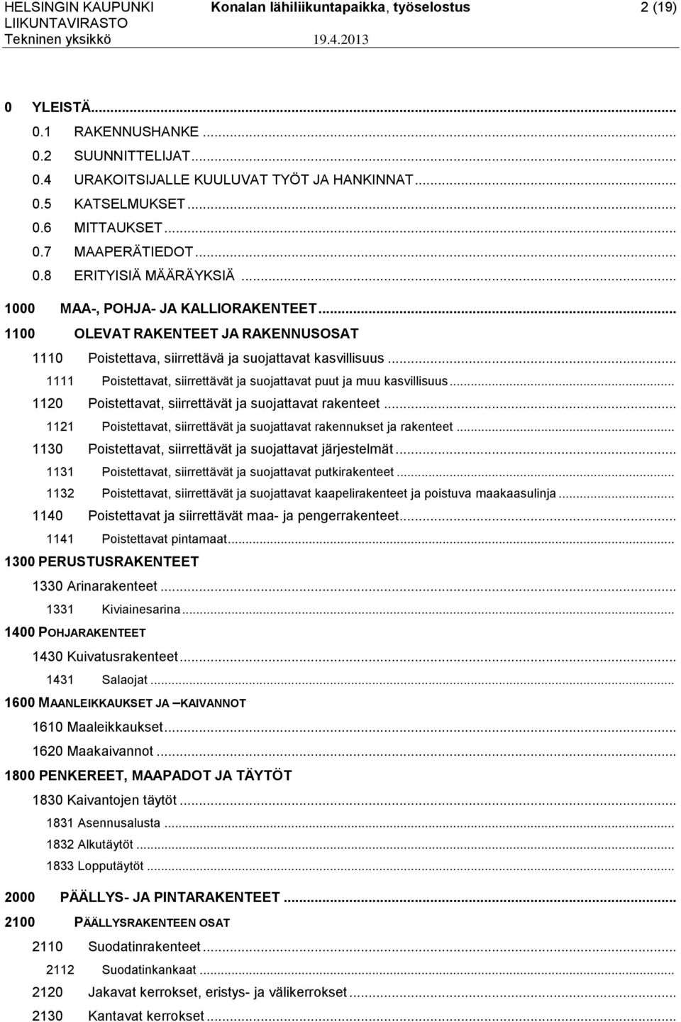 .. 1100 OLEVAT RAKENTEET JA RAKENNUSOSAT 1110 Poistettava, siirrettävä ja suojattavat kasvillisuus... 1111 Poistettavat, siirrettävät ja suojattavat puut ja muu kasvillisuus.