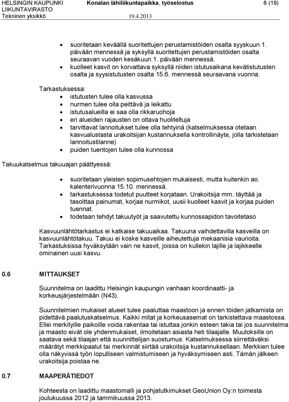 kuolleet kasvit on korvattava syksyllä niiden istutusaikana kevätistutusten osalta ja syysistutusten osalta 15.6. mennessä seuraavana vuonna.