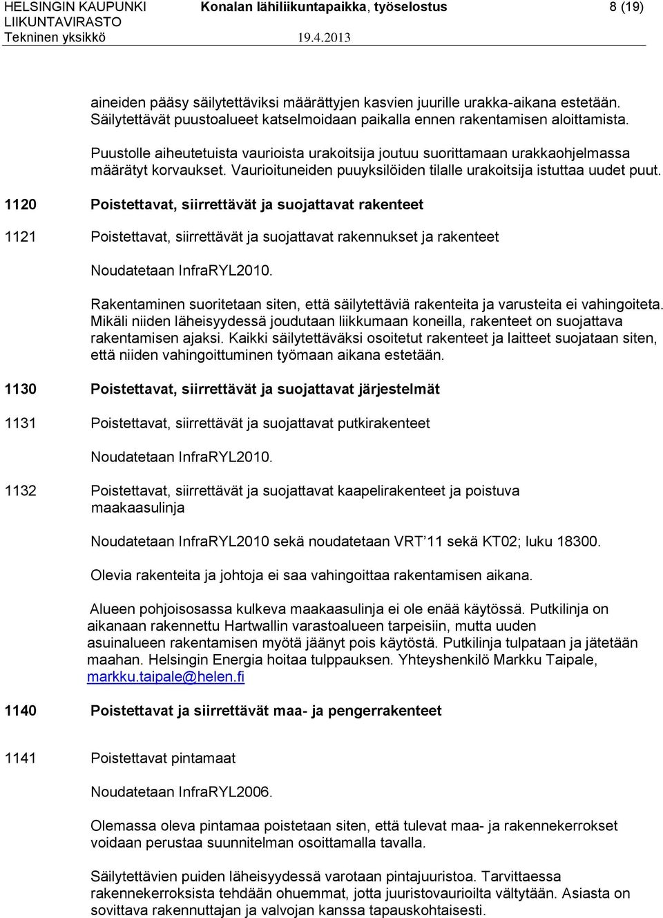 Vaurioituneiden puuyksilöiden tilalle urakoitsija istuttaa uudet puut.