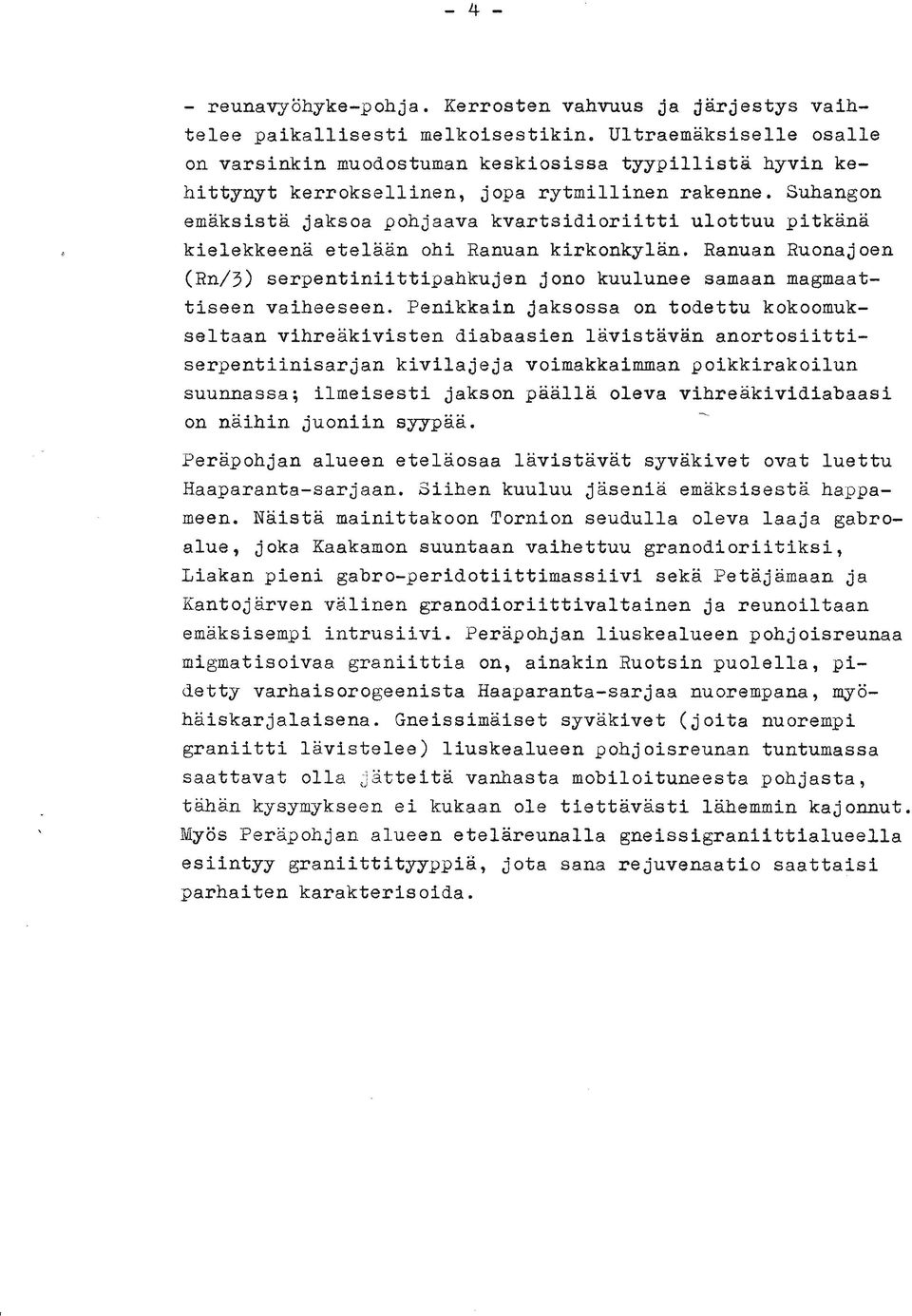 Suhangon emäksista jaksoa pohjaava kvartsidioriitti ulottuu pitkänä kielekkeena etelään ohi Ranuan kirkonkylän.