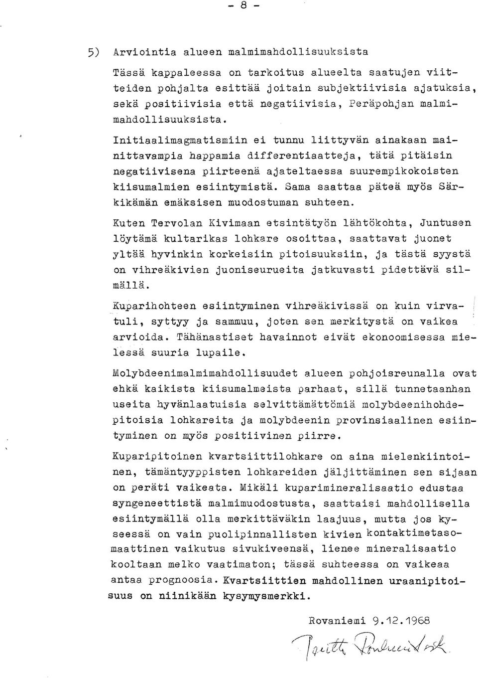 Initiaalimagmatismiin ei tunnu liittyvän ainakaan mainittavampia happamia differentiaatteja, tata pitäisin negatiivisena piirteenä ajateltaessa suurempikokoisten kiisuaalmien esiintymistä.