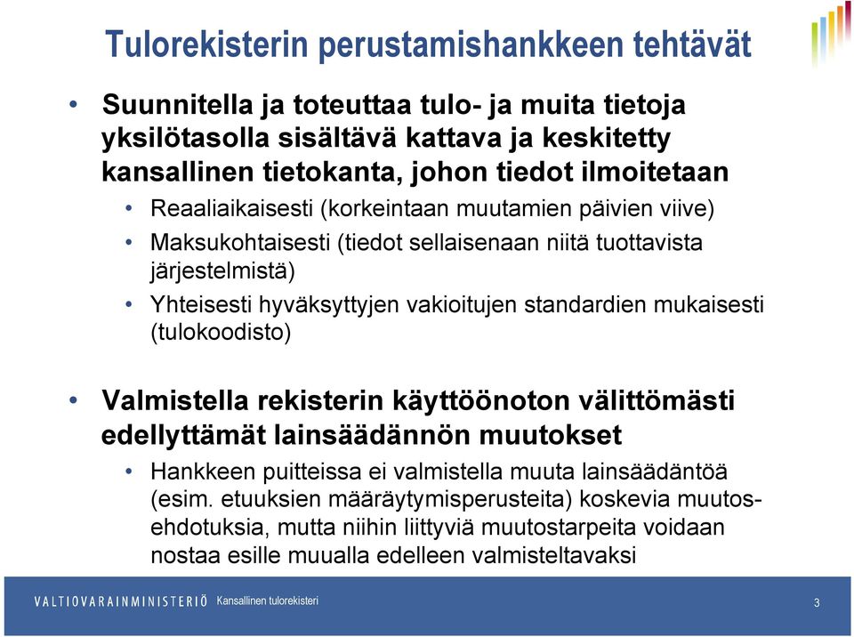 vakioitujen standardien mukaisesti (tulokoodisto) Valmistella rekisterin käyttöönoton välittömästi edellyttämät lainsäädännön muutokset Hankkeen puitteissa ei valmistella