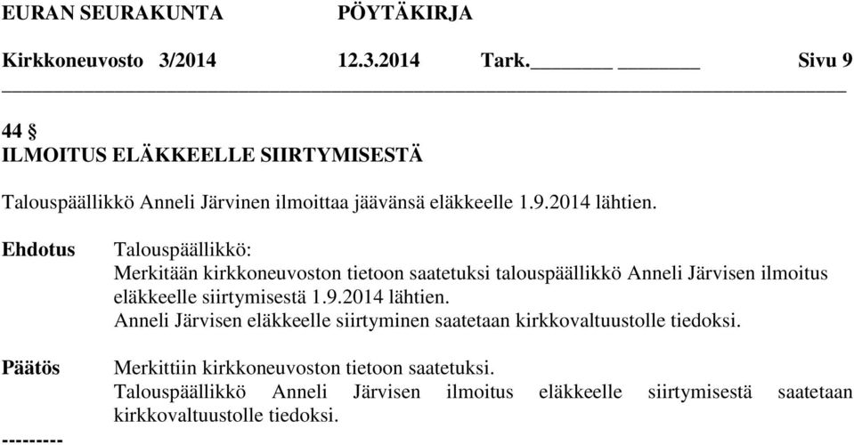 Merkitään kirkkoneuvoston tietoon saatetuksi talouspäällikkö Anneli Järvisen ilmoitus eläkkeelle siirtymisestä 1.9.