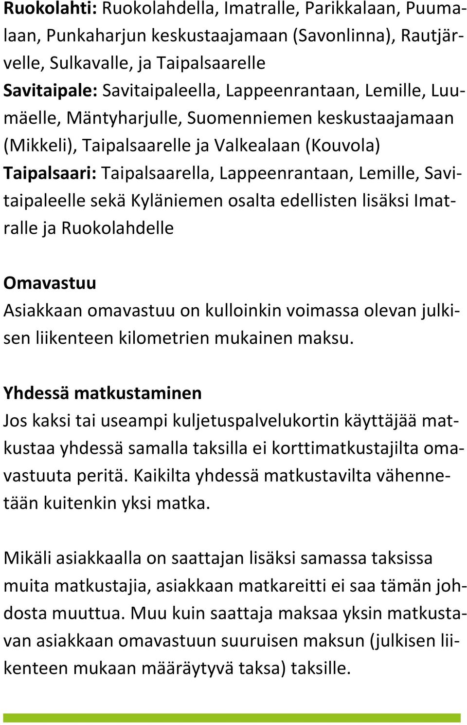 osalta edellisten lisäksi Imatralle ja Ruokolahdelle Omavastuu Asiakkaan omavastuu on kulloinkin voimassa olevan julkisen liikenteen kilometrien mukainen maksu.