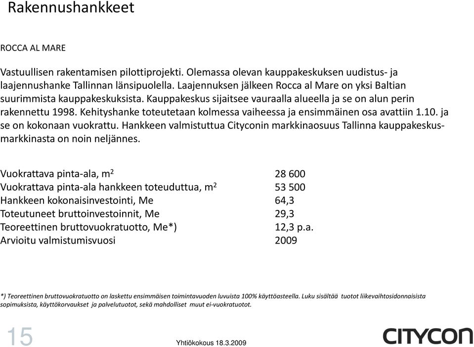 Kehityshanke toteutetaan kolmessa vaiheessa ja ensimmäinen osa avattiin 1.10. ja se on kokonaan vuokrattu.