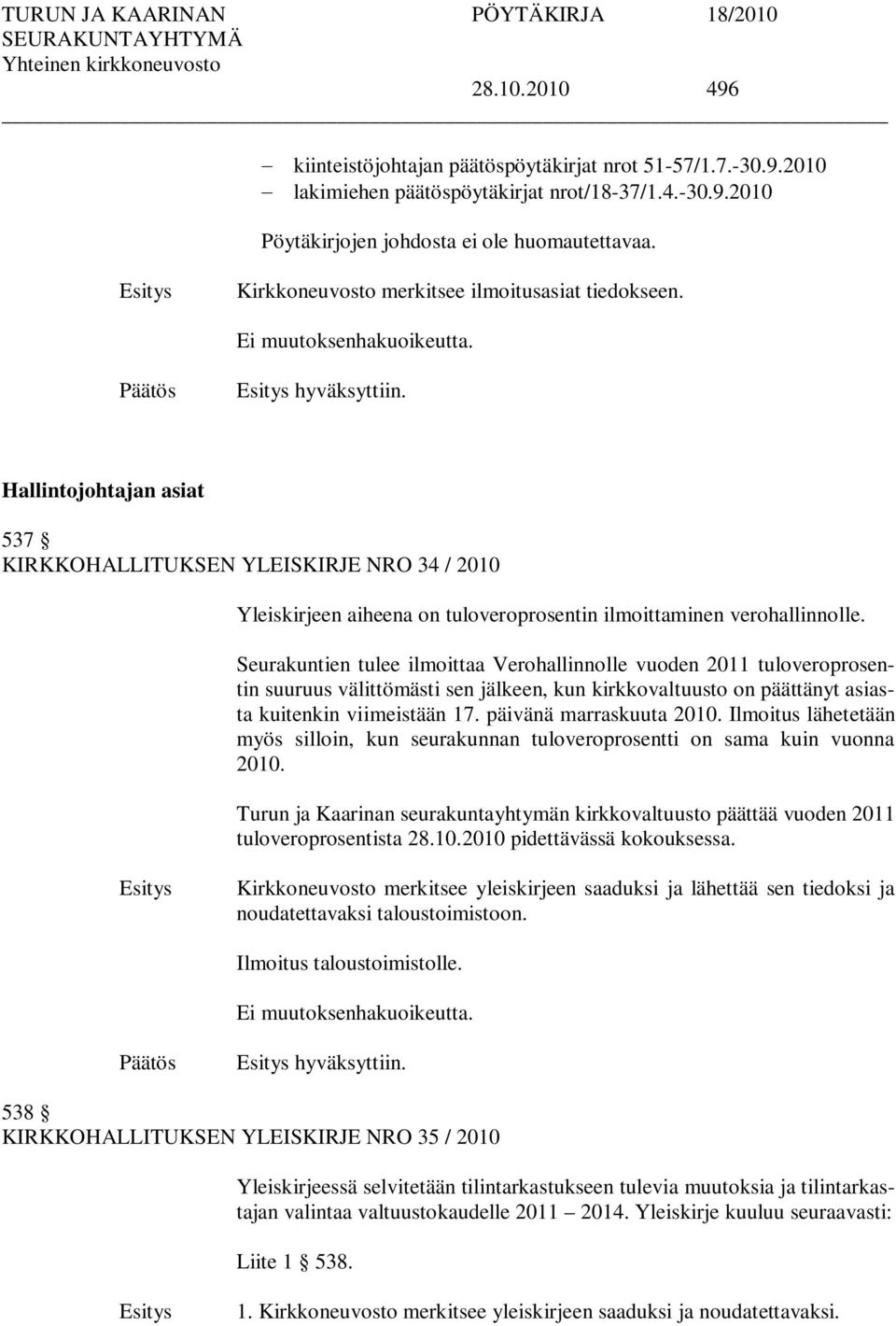 Hallintojohtajan asiat 537 KIRKKOHALLITUKSEN YLEISKIRJE NRO 34 / 2010 Yleiskirjeen aiheena on tuloveroprosentin ilmoittaminen verohallinnolle.