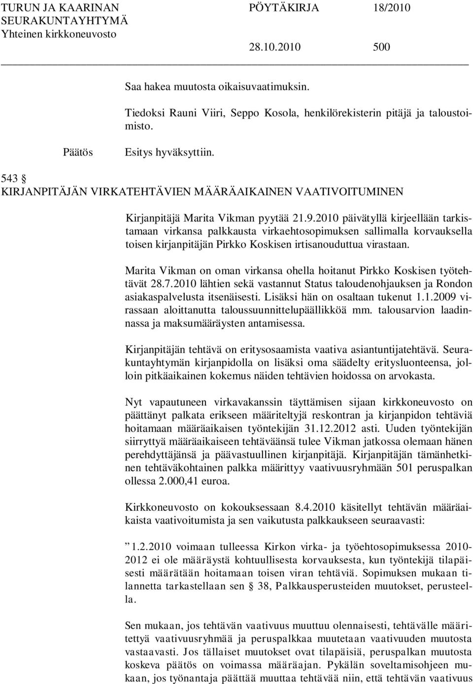 2010 päivätyllä kirjeellään tarkistamaan virkansa palkkausta virkaehtosopimuksen sallimalla korvauksella toisen kirjanpitäjän Pirkko Koskisen irtisanouduttua virastaan.