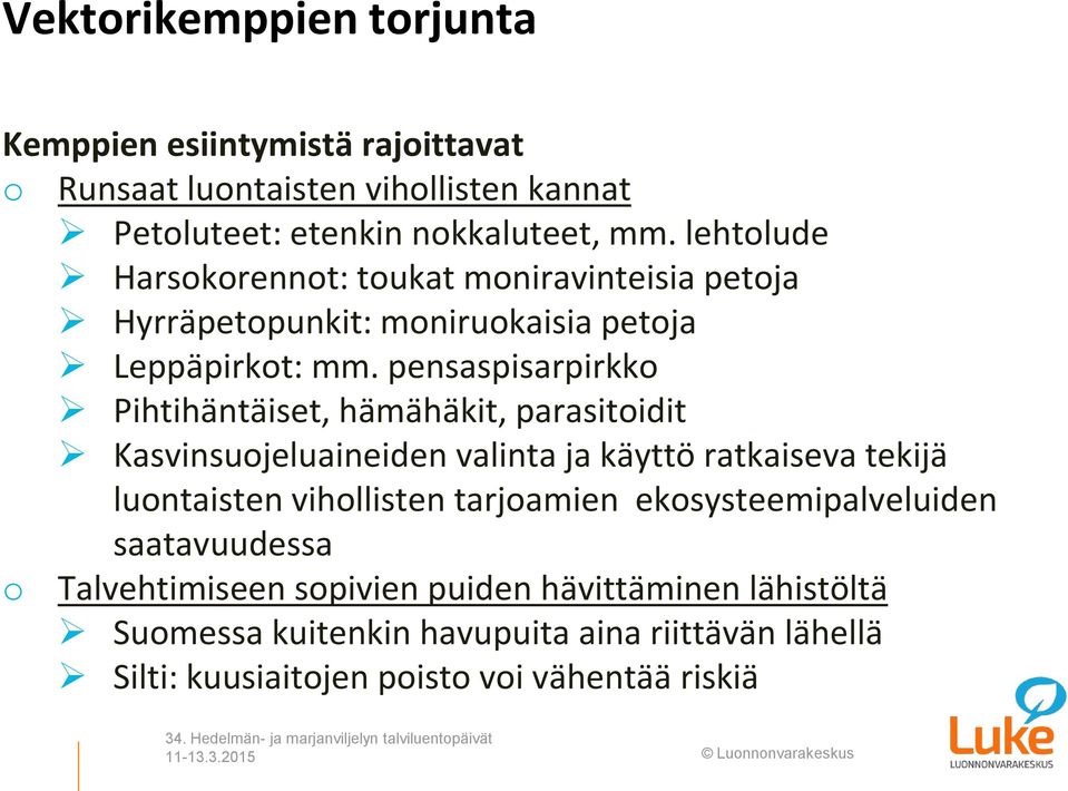 pensaspisarpirkko Pihtihäntäiset, hämähäkit, parasitoidit Kasvinsuojeluaineiden valinta ja käyttö ratkaiseva tekijä luontaisten vihollisten