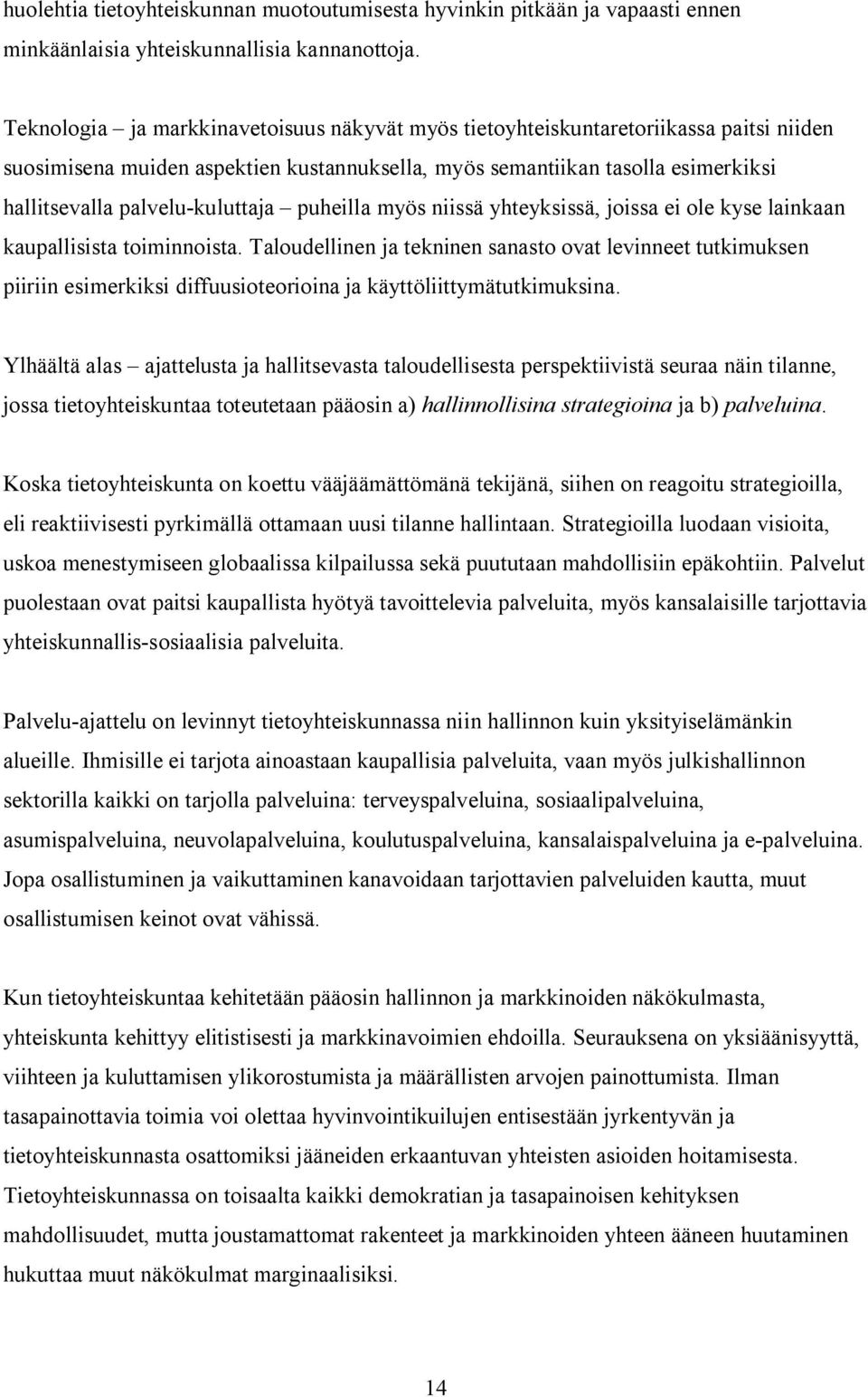 kuluttaja puheilla myös niissä yhteyksissä, joissa ei ole kyse lainkaan kaupallisista toiminnoista.