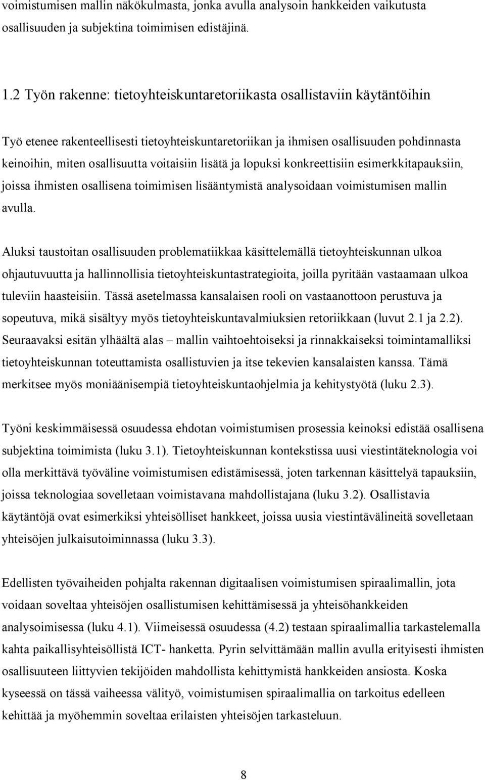 voitaisiin lisätä ja lopuksi konkreettisiin esimerkkitapauksiin, joissa ihmisten osallisena toimimisen lisääntymistä analysoidaan voimistumisen mallin avulla.