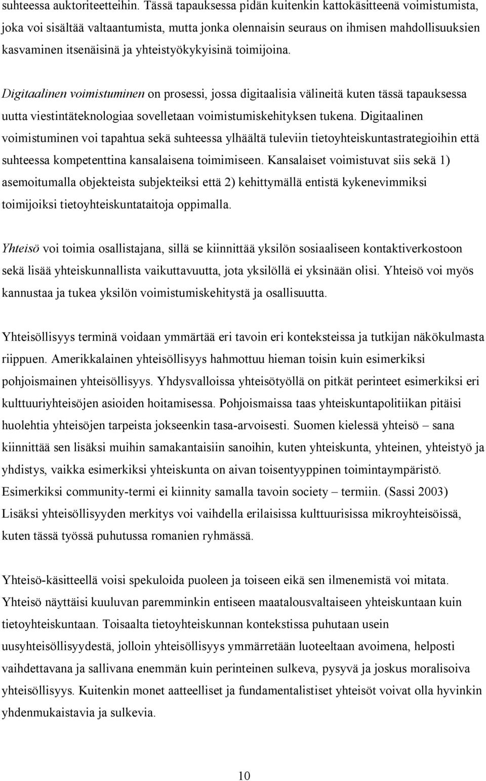 yhteistyökykyisinä toimijoina. Digitaalinen voimistuminen on prosessi, jossa digitaalisia välineitä kuten tässä tapauksessa uutta viestintäteknologiaa sovelletaan voimistumiskehityksen tukena.