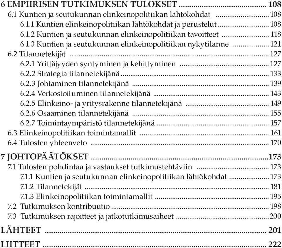 .. 139 6.2.4 Verkostoituminen tilannetekijänä... 143 6.2.5 Elinkeino- ja yritysrakenne tilannetekijänä... 149 6.2.6 Osaaminen tilannetekijänä... 155 6.2.7 Toimintaympäristö tilannetekijänä... 157 6.