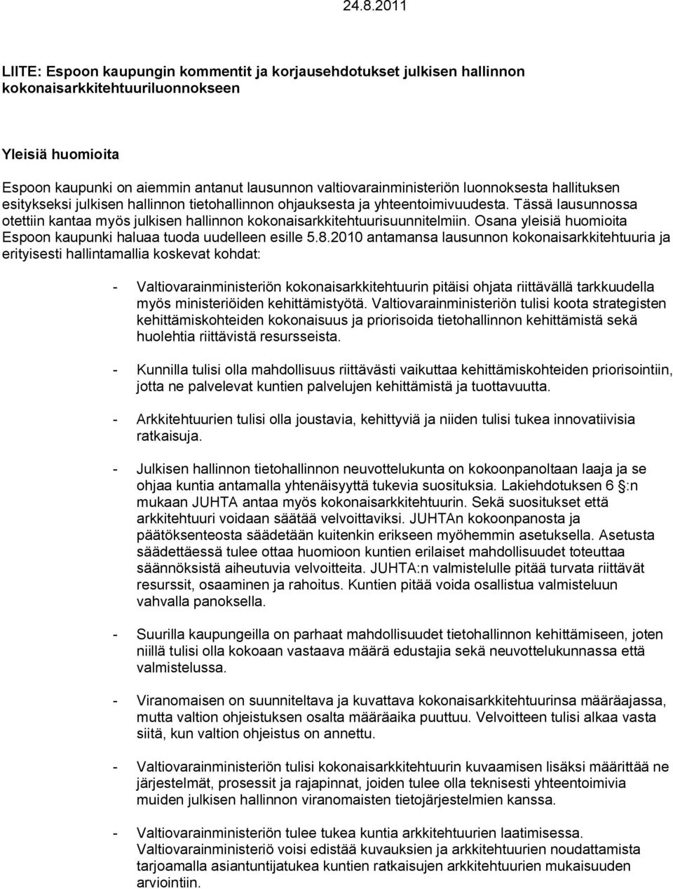 Tässä lausunnossa otettiin kantaa myös julkisen hallinnon kokonaisarkkitehtuurisuunnitelmiin. Osana yleisiä huomioita Espoon kaupunki haluaa tuoda uudelleen esille 5.8.