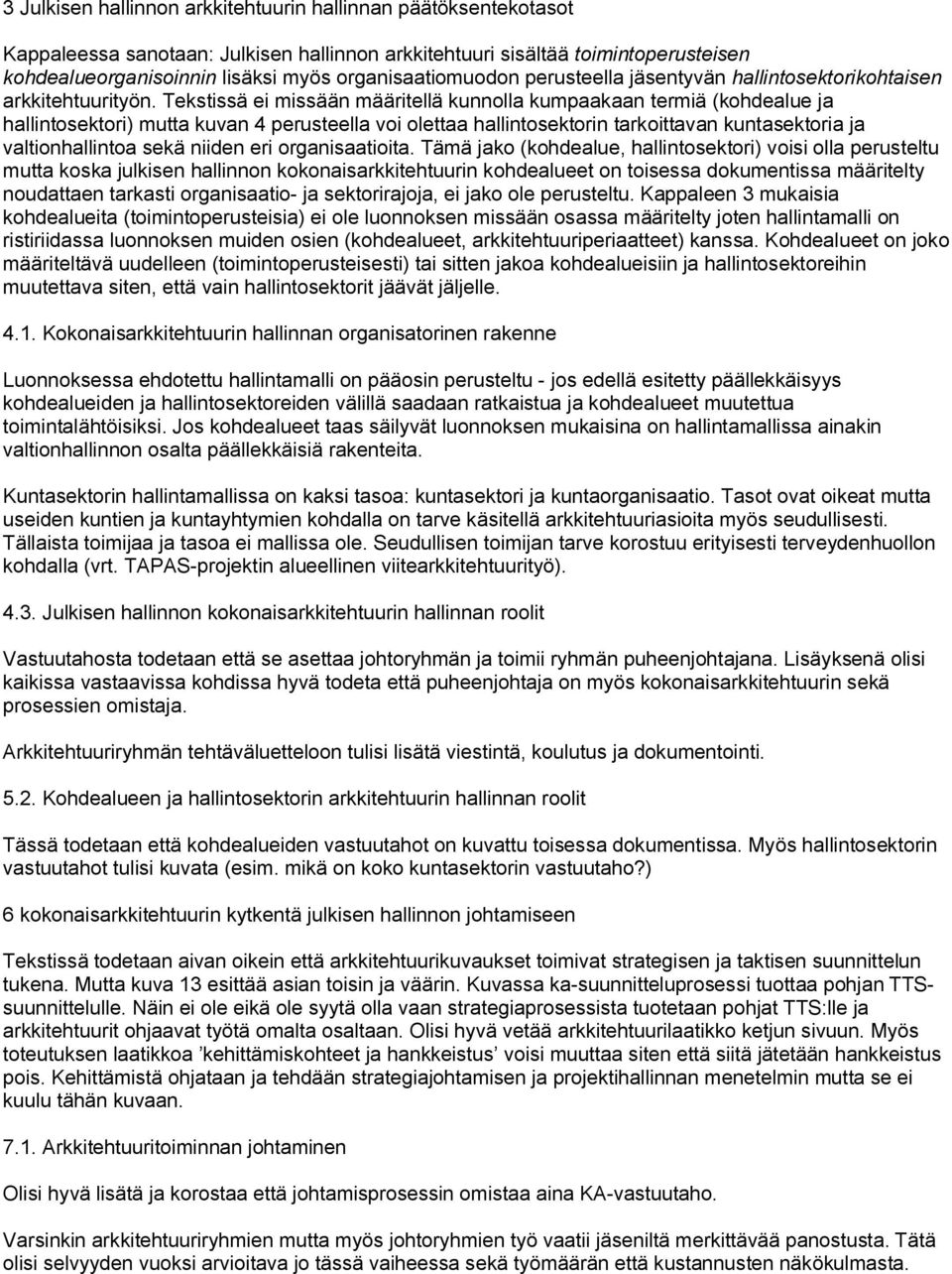 Tekstissä ei missään määritellä kunnolla kumpaakaan termiä (kohdealue ja hallintosektori) mutta kuvan 4 perusteella voi olettaa hallintosektorin tarkoittavan kuntasektoria ja valtionhallintoa sekä