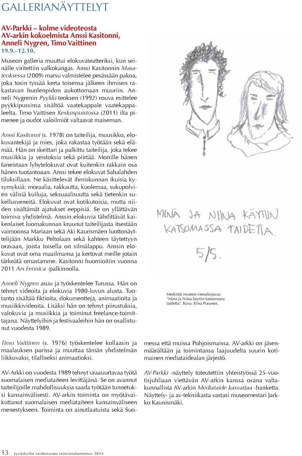 Anssi Kasitonnin Masateoksessa (2009) marsu valmistelee pesässään pakoa, joka tosin tyssää kerta toisensa jälkeen ihmisen rakastavan huolenpidon aukottomaan muuriin.