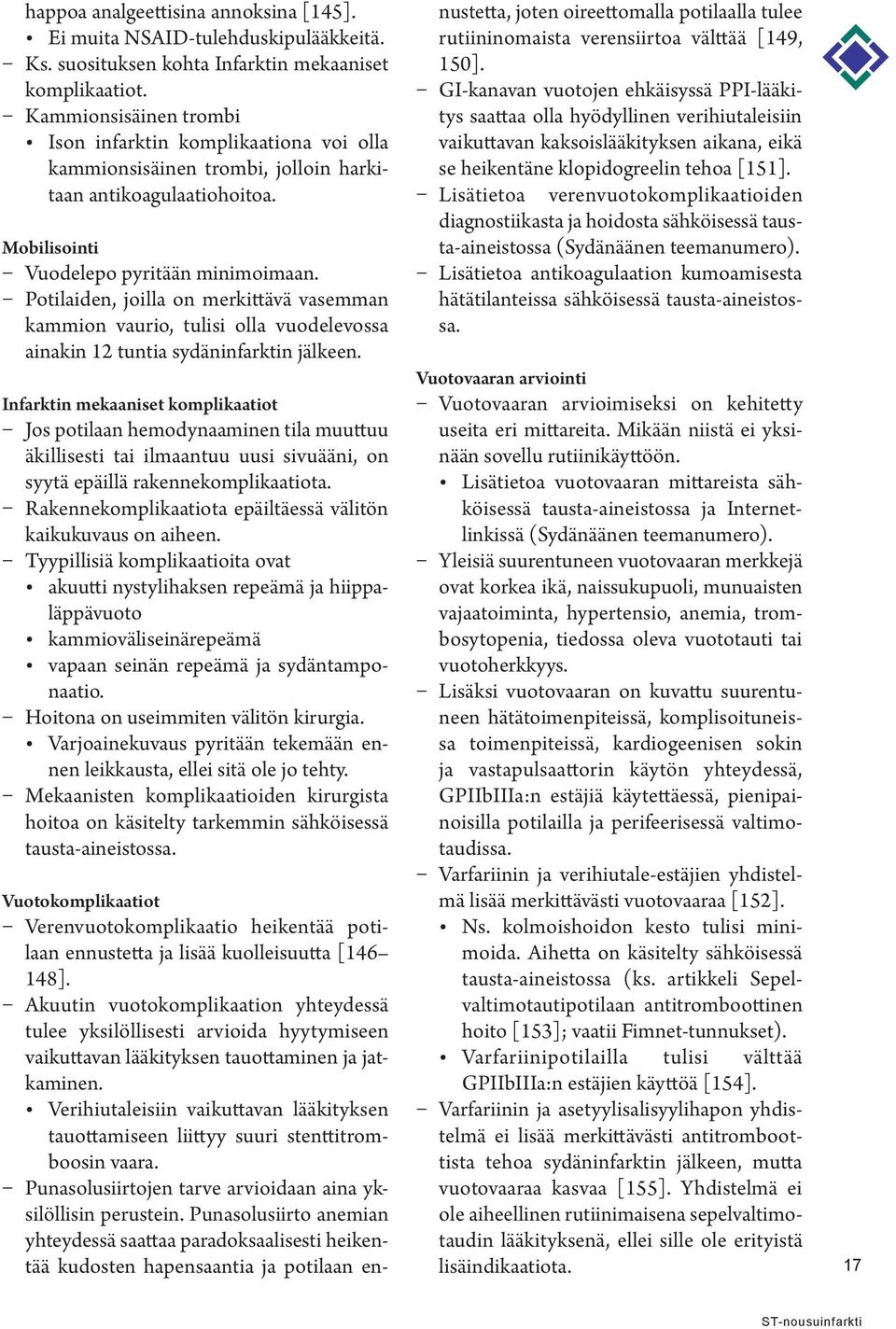 Potilaiden, joilla on merkittävä vasemman kammion vaurio, tulisi olla vuodelevossa ainakin 12 tuntia sydäninfarktin jälkeen.