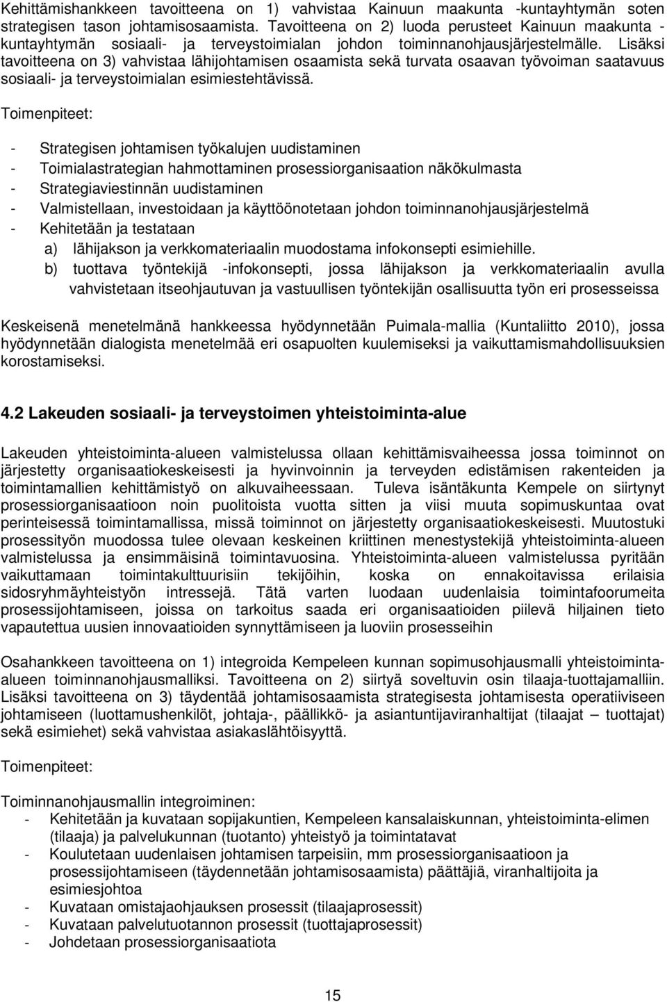 Lisäksi tavoitteena on 3) vahvistaa lähijohtamisen osaamista sekä turvata osaavan työvoiman saatavuus sosiaali- ja terveystoimialan esimiestehtävissä.