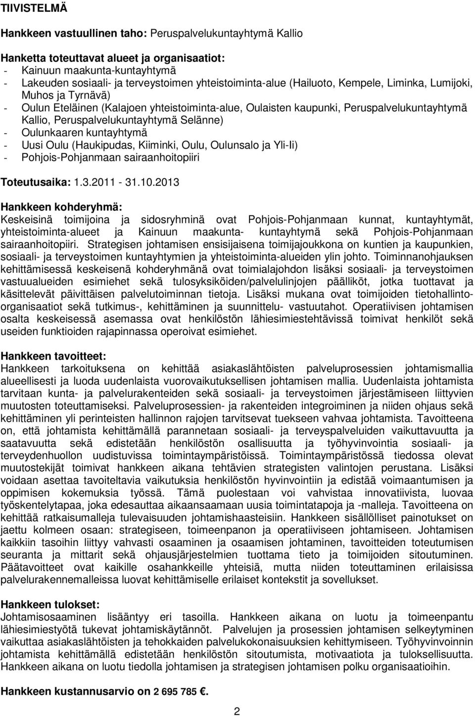 Peruspalvelukuntayhtymä Selänne) - Oulunkaaren kuntayhtymä - Uusi Oulu (Haukipudas, Kiiminki, Oulu, Oulunsalo ja Yli-Ii) - Pohjois-Pohjanmaan sairaanhoitopiiri Toteutusaika: 1.3.2011-31.10.