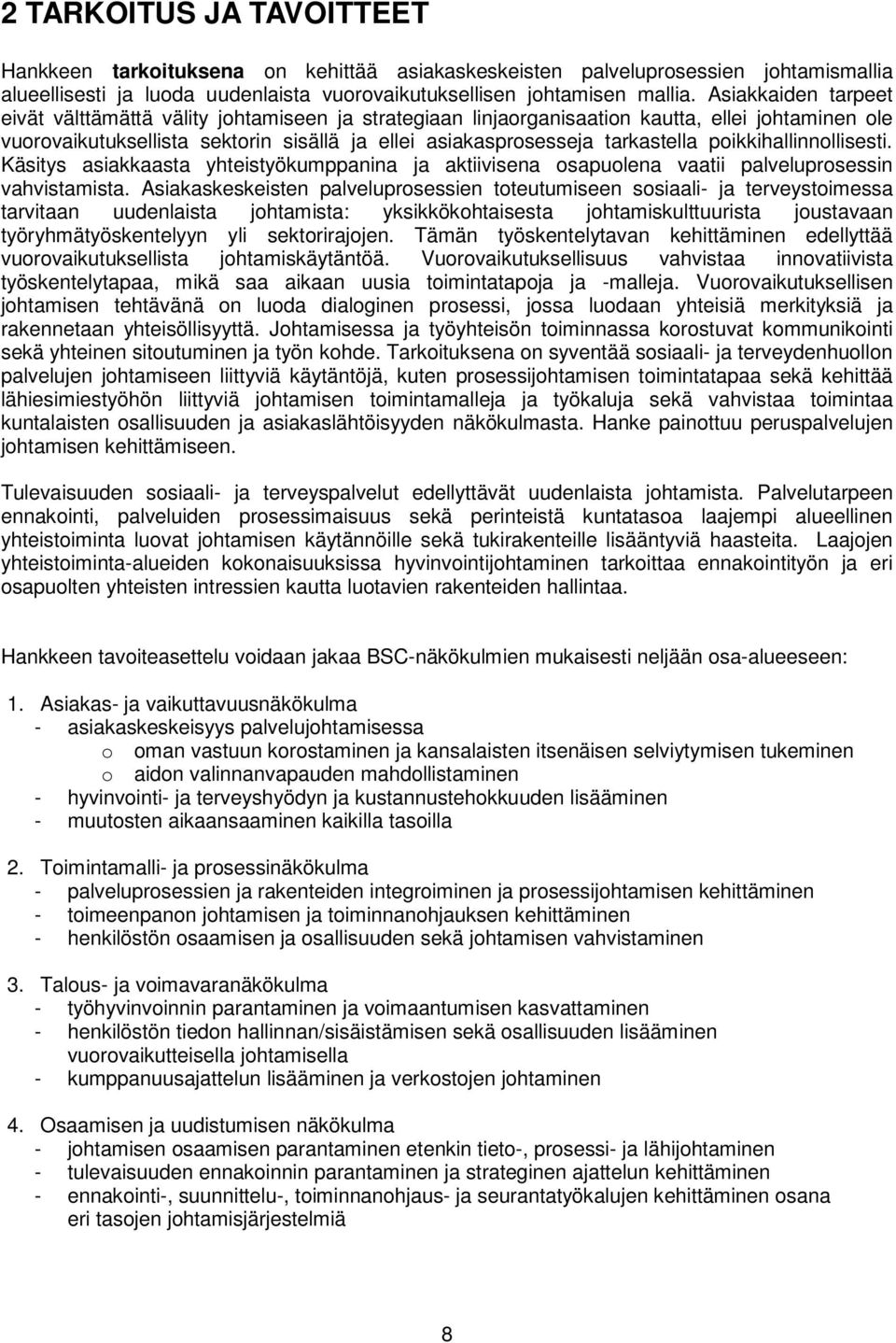 poikkihallinnollisesti. Käsitys asiakkaasta yhteistyökumppanina ja aktiivisena osapuolena vaatii palveluprosessin vahvistamista.