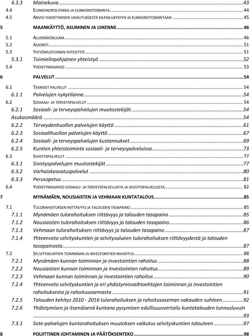 ..54 6.2 SOSIAALI- JA TERVEYSPALVELUT... 54 6.2.1 Sosiaali- ja terveyspalvelujen muutostekijät...54 Asukasmäärä...54 6.2.2 Terveydenhuollon palvelujen käyttö...61 6.2.3 Sosiaalihuollon palvelujen käyttö.
