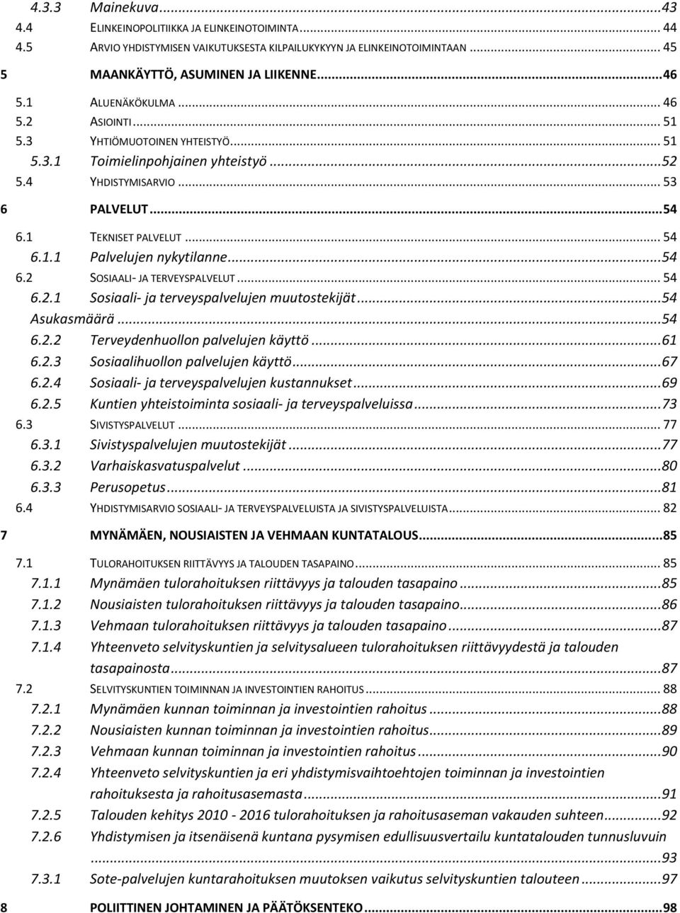 ..54 6.2 SOSIAALI- JA TERVEYSPALVELUT... 54 6.2.1 Sosiaali- ja terveyspalvelujen muutostekijät...54 Asukasmäärä...54 6.2.2 Terveydenhuollon palvelujen käyttö...61 6.2.3 Sosiaalihuollon palvelujen käyttö.