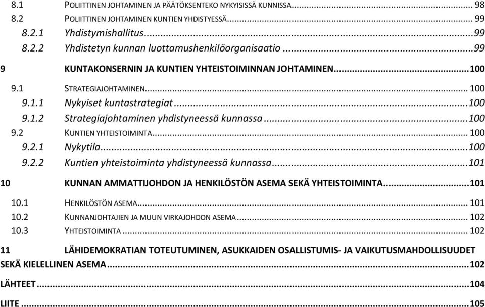 .. 100 9.2.1 Nykytila...100 9.2.2 Kuntien yhteistoiminta yhdistyneessä kunnassa...101 10 KUNNAN AMMATTIJOHDON JA HENKILÖSTÖN ASEMA SEKÄ YHTEISTOIMINTA... 101 10.