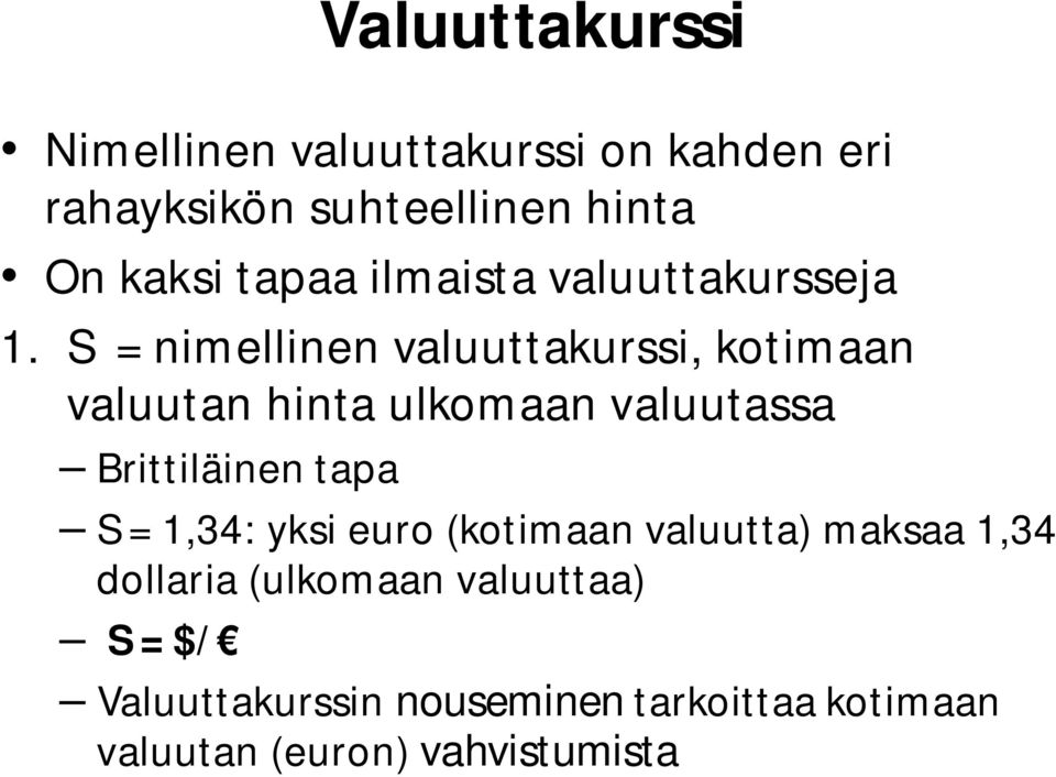 S = nimellinen valuuttakurssi, kotimaan valuutan hinta ulkomaan valuutassa Brittiläinen tapa S =