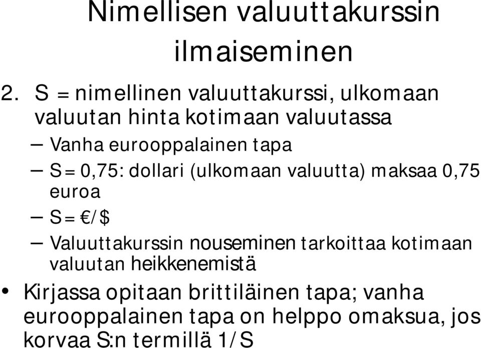 tapa S = 0,75: dollari (ulkomaan valuutta) maksaa 0,75 euroa S = /$ Valuuttakurssin nouseminen
