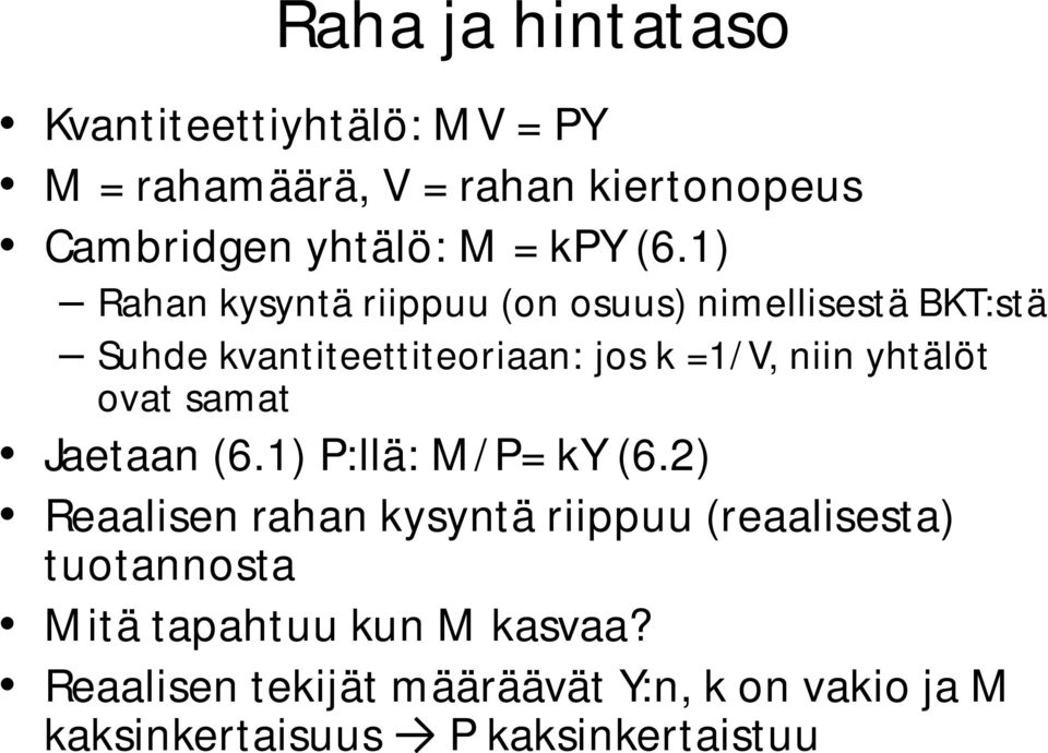 1) Rahan kysyntä riippuu (on osuus) nimellisestä BKT:stä Suhde kvantiteettiteoriaan: jos k =1/V, niin yhtälöt