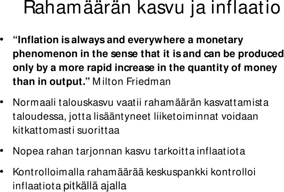Milton Friedman Normaali talouskasvu vaatii rahamäärän kasvattamista taloudessa, jotta lisääntyneet liiketoiminnat