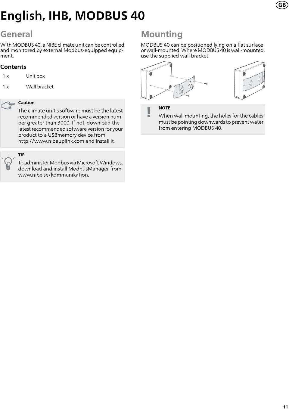 1 x Wall bracket Caution The climate unit's software must be the latest recommended version or have a version number greater than 3000.