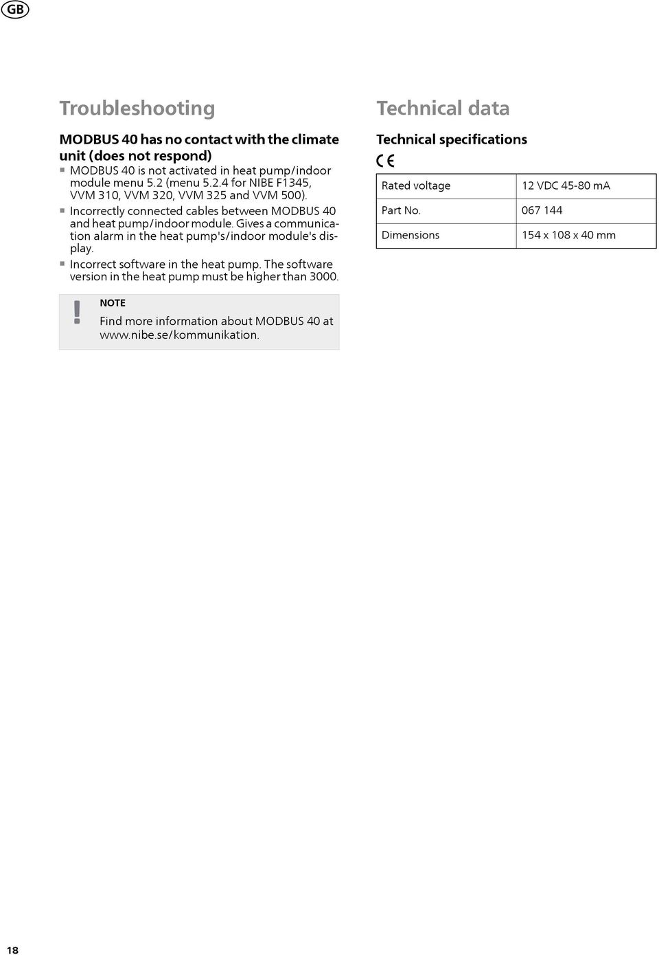 Gives a communication alarm in the heat pump's/indoor module's display. Incorrect software in the heat pump.