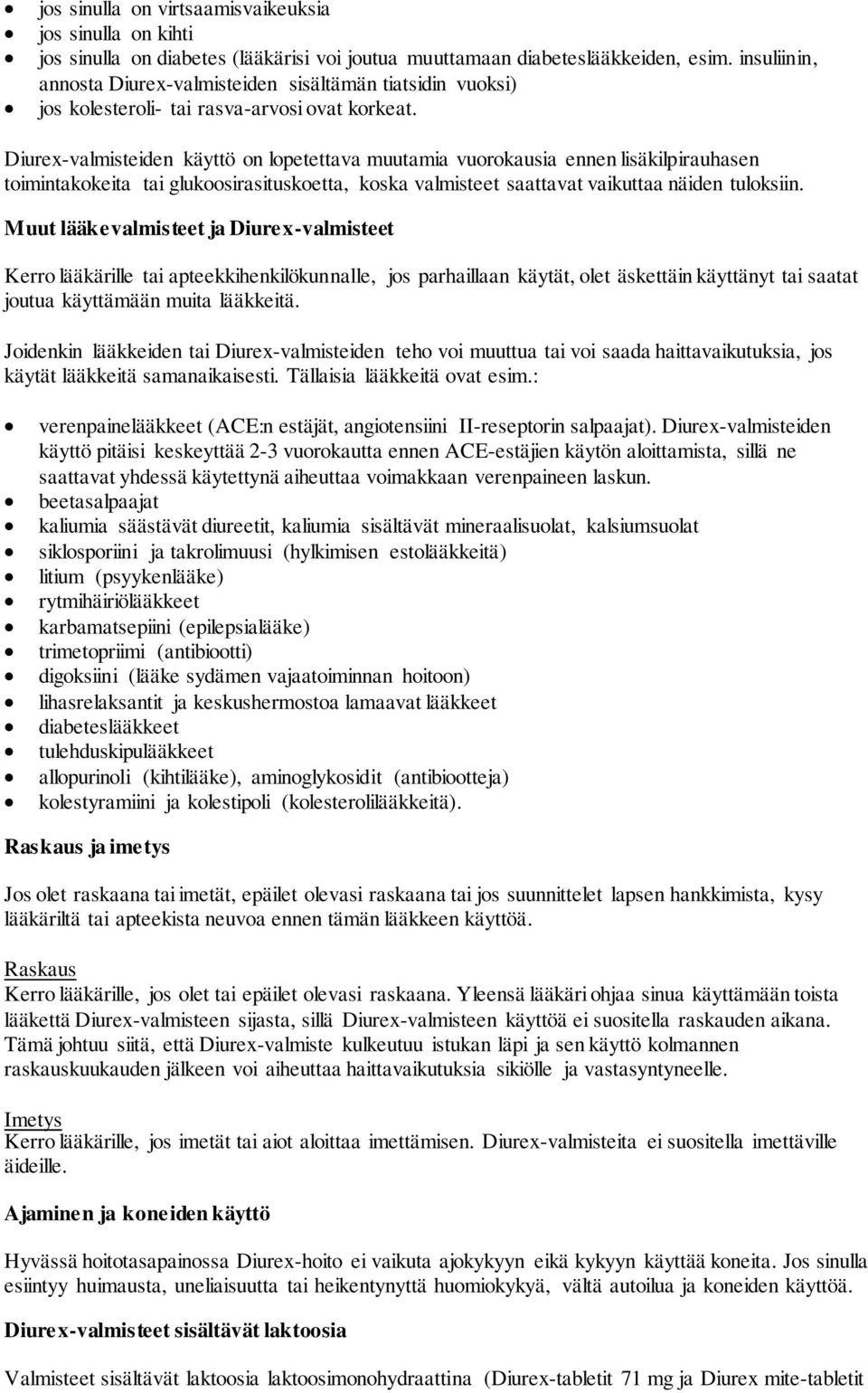 Diurex-valmisteiden käyttö on lopetettava muutamia vuorokausia ennen lisäkilpirauhasen toimintakokeita tai glukoosirasituskoetta, koska valmisteet saattavat vaikuttaa näiden tuloksiin.