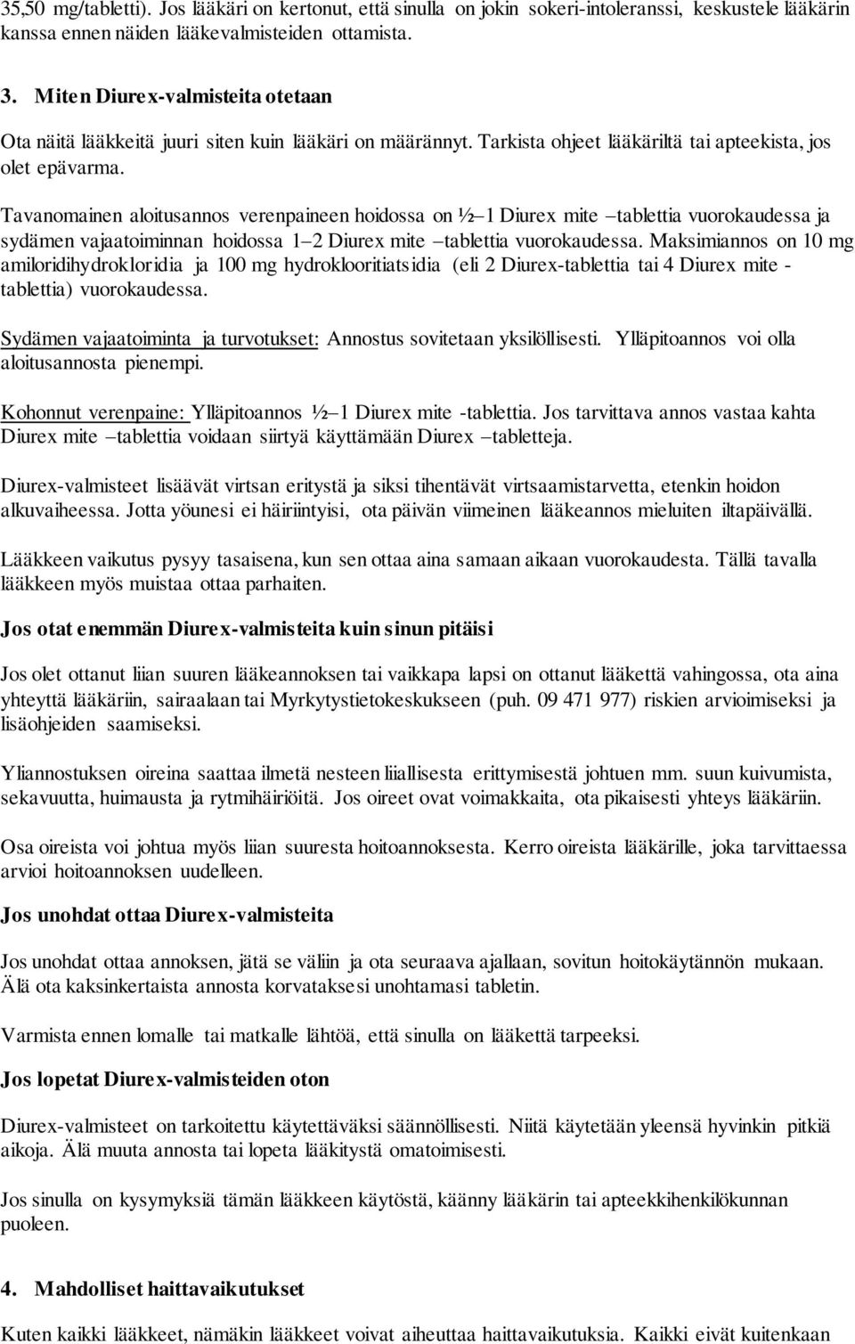 Tavanomainen aloitusannos verenpaineen hoidossa on ½ 1 Diurex mite tablettia vuorokaudessa ja sydämen vajaatoiminnan hoidossa 1 2 Diurex mite tablettia vuorokaudessa.