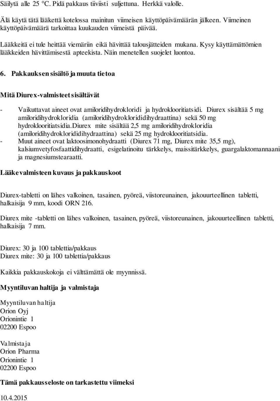 Näin menetellen suojelet luontoa. 6. Pakkauksen sisältö ja muuta tietoa Mitä Diurex-valmisteet sisältävät - Vaikuttavat aineet ovat amiloridihydrokloridi ja hydroklooritiatsidi.