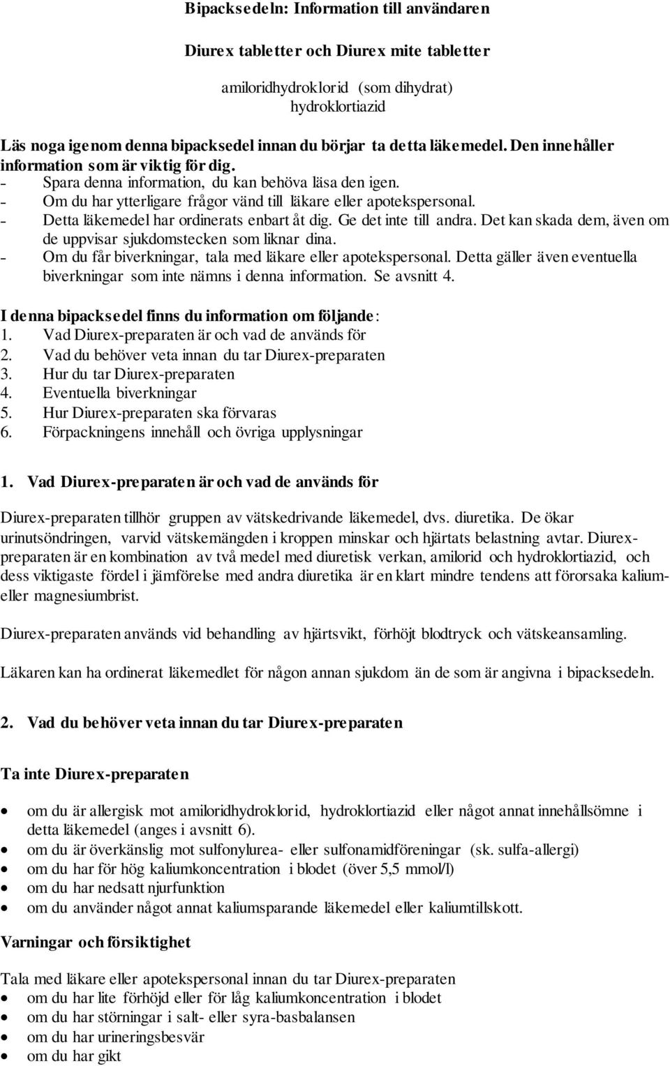 Detta läkemedel har ordinerats enbart åt dig. Ge det inte till andra. Det kan skada dem, även om de uppvisar sjukdomstecken som liknar dina.