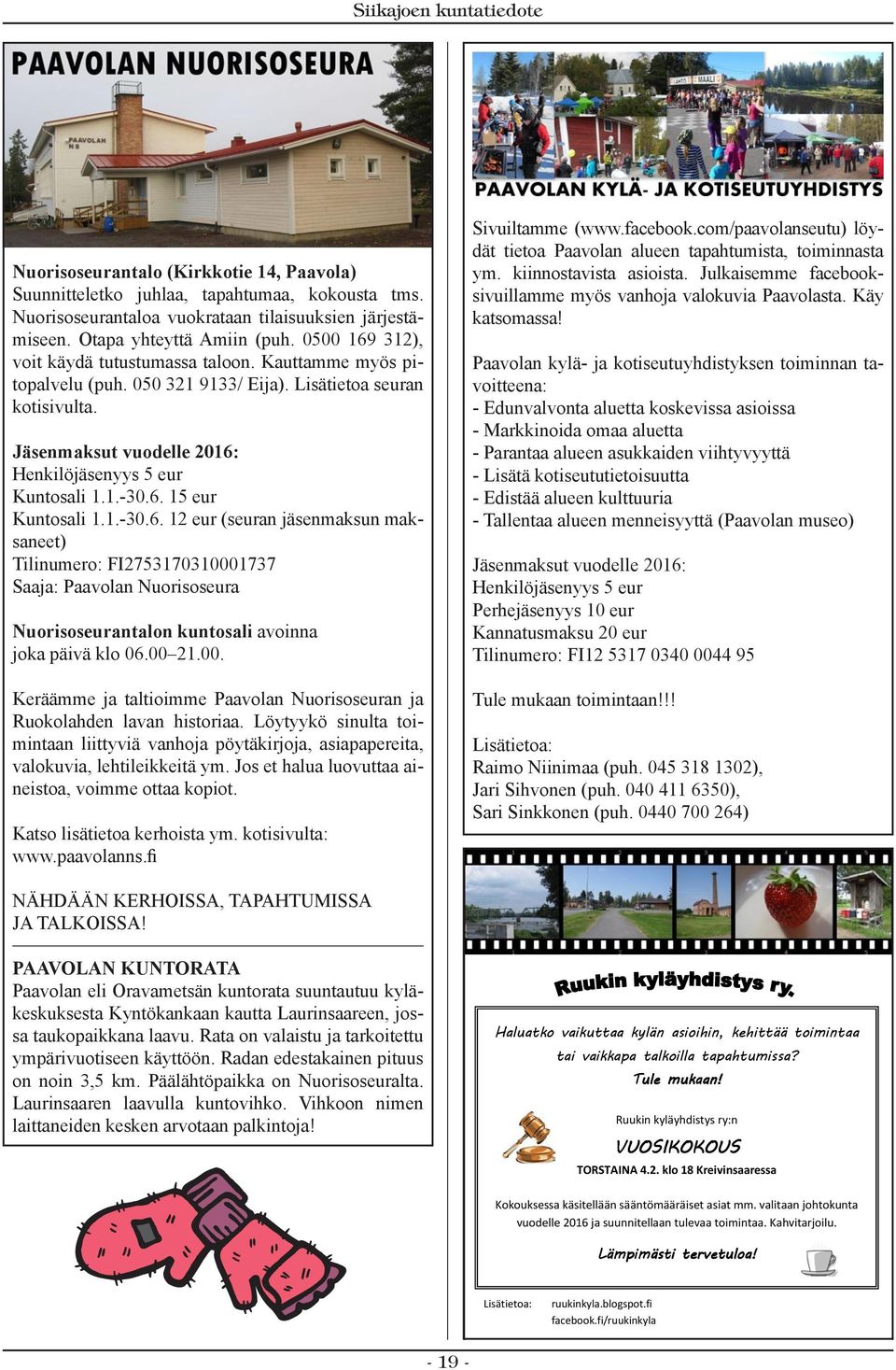 6. 15 eur Kuntosali 1.1.-30.6. 12 eur (seuran jäsenmaksun maksaneet) Tilinumero: FI2753170310001737 Saaja: Paavolan Nuorisoseura Nuorisoseurantalon kuntosali avoinna joka päivä klo 06.00 21.00. Keräämme ja taltioimme Paavolan Nuorisoseuran ja Ruokolahden lavan historiaa.