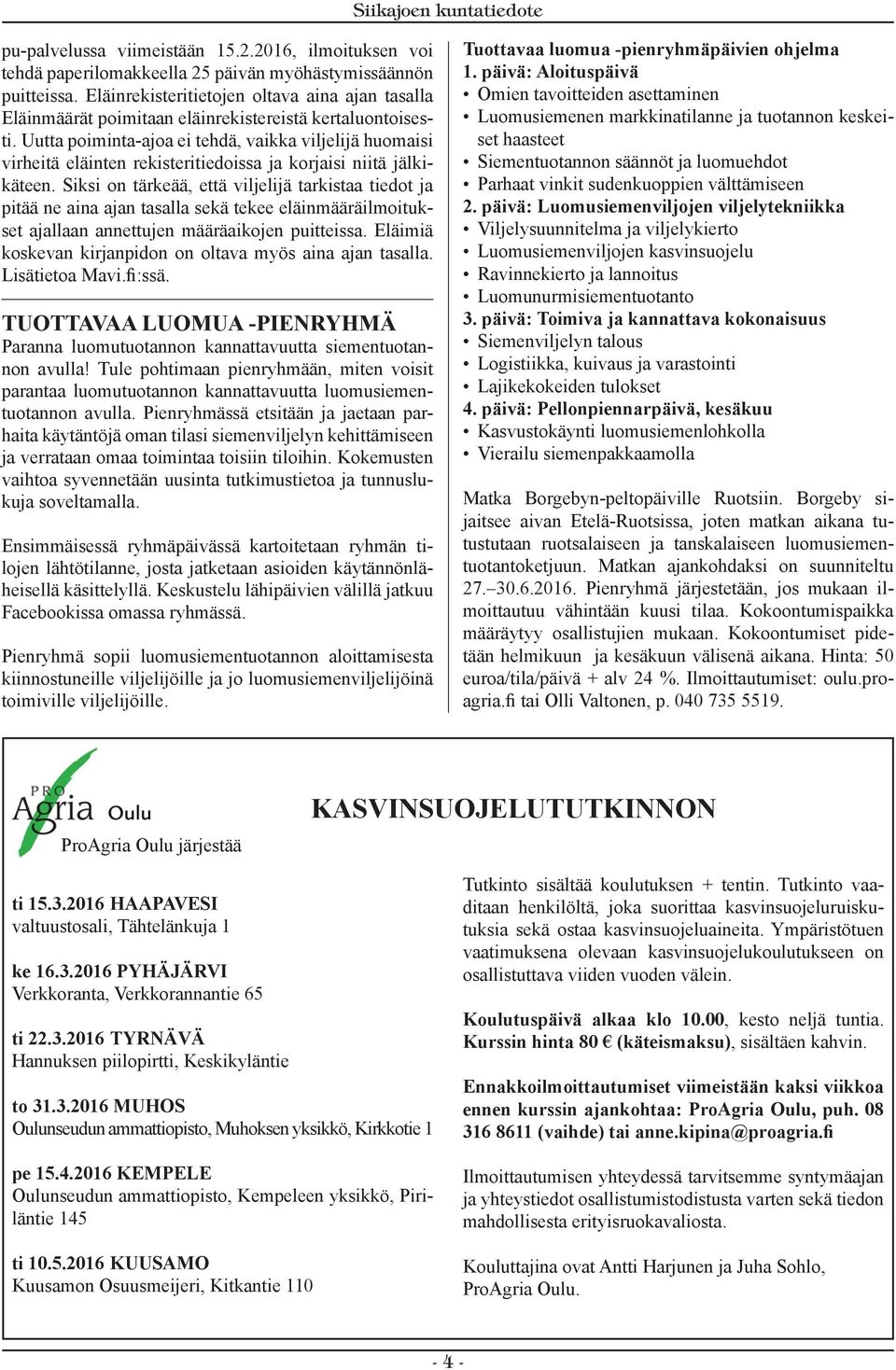 Uutta poiminta-ajoa ei tehdä, vaikka viljelijä huomaisi virheitä eläinten rekisteritiedoissa ja korjaisi niitä jälkikäteen.